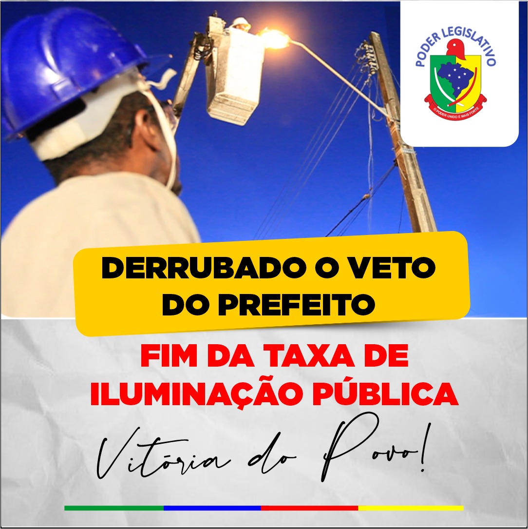 Derrubado o Veto do Executivo  ao Projeto de Lei que pede a suspensão da taxa de iluminação pública (COSIP).